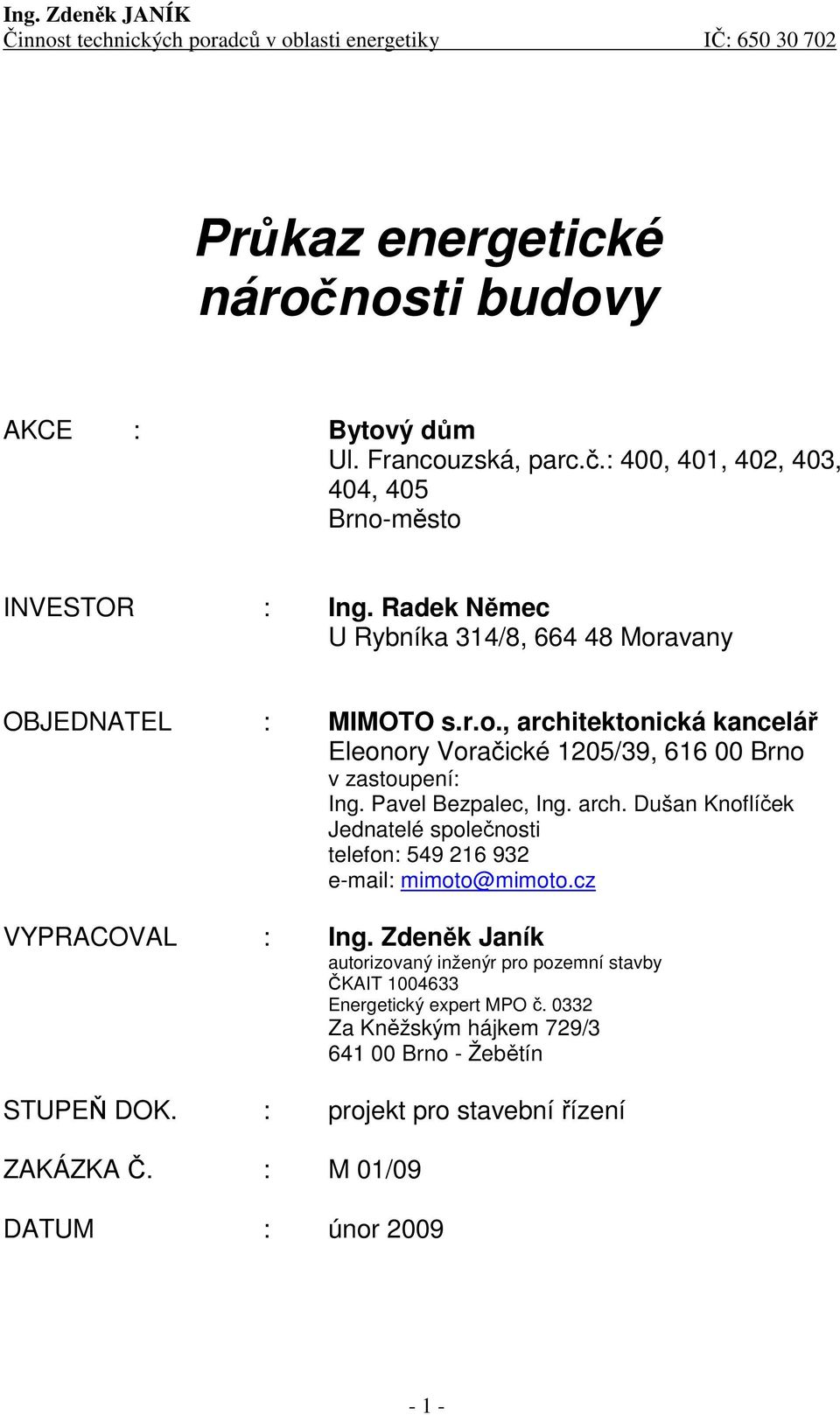 Pavel Bezpalec, Ing. arch. Dušan Knoflíček Jednatelé společnosti telefon: 549 216 932 e-mail: mimoto@mimoto.cz VYPRACOVAL : Ing.