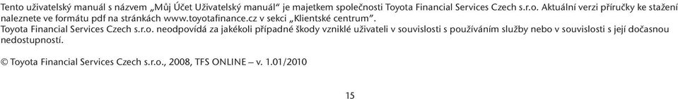 vzniklé uživateli v souvislosti s používáním služby nebo v souvislosti s její dočasnou nedostupností.