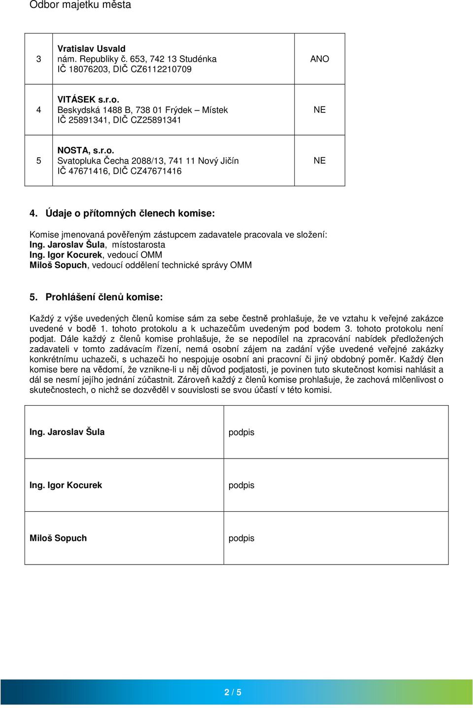 Jaroslav Šula, místostarosta Ing. Igor Kocurek, vedoucí OMM Miloš Sopuch, vedoucí oddělení technické správy OMM 5.