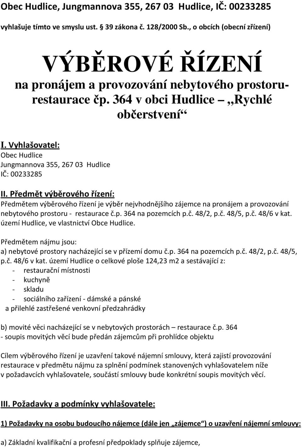 Vyhlašovatel: Obec Hudlice Jungmannova 355, 267 03 Hudlice IČ: 00233285 II.