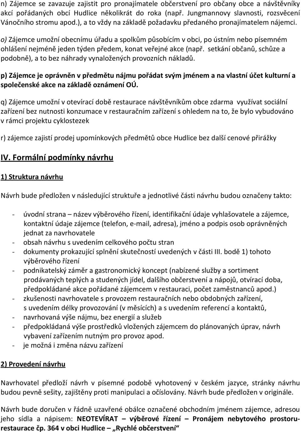 o) Zájemce umožní obecnímu úřadu a spolkům působícím v obci, po ústním nebo písemném ohlášení nejméně jeden týden předem, konat veřejné akce (např.