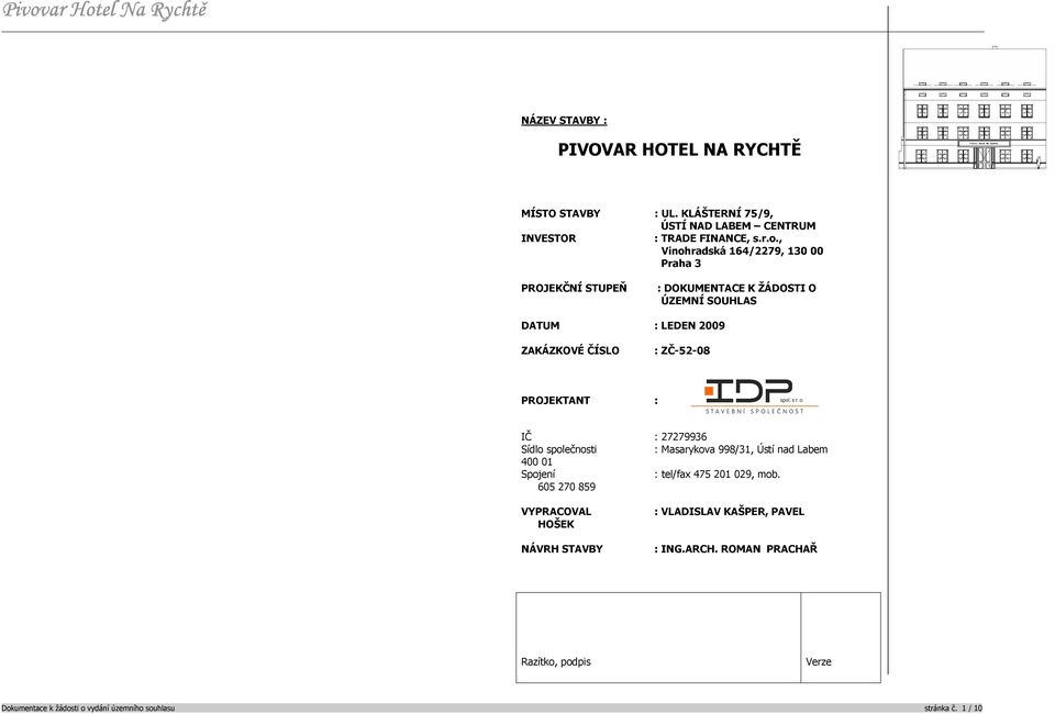 PROJEKTANT : IČ : 27279936 Sídlo společnosti : Masarykova 998/31, Ústí nad Labem 400 01 Spojení : tel/fax 475 201 029, mob.