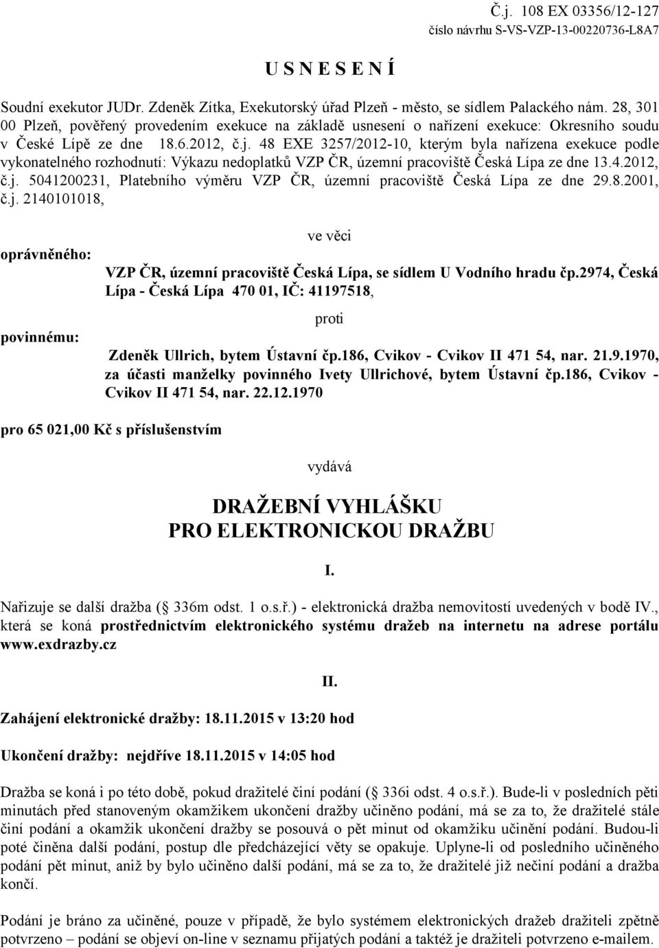 48 EXE 3257/2012-10, kterým byla nařízena exekuce podle vykonatelného rozhodnutí: Výkazu nedoplatků VZP ČR, územní pracoviště Česká Lípa ze dne 13.4.2012, č.j.