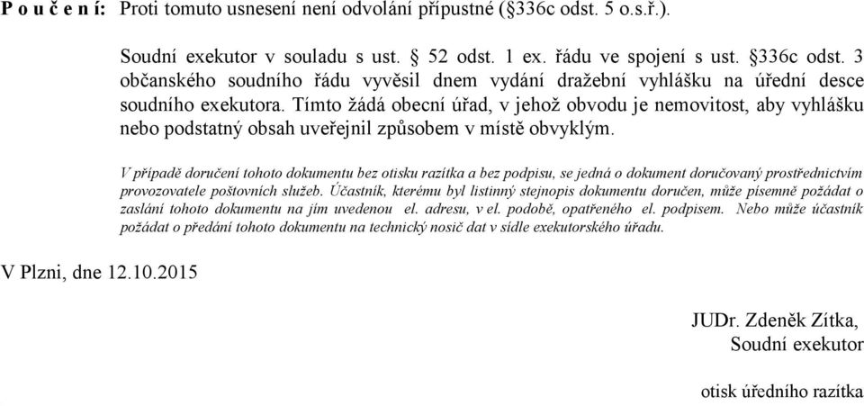 V případě doručení tohoto dokumentu bez otisku razítka a bez podpisu, se jedná o dokument doručovaný prostřednictvím provozovatele poštovních služeb.