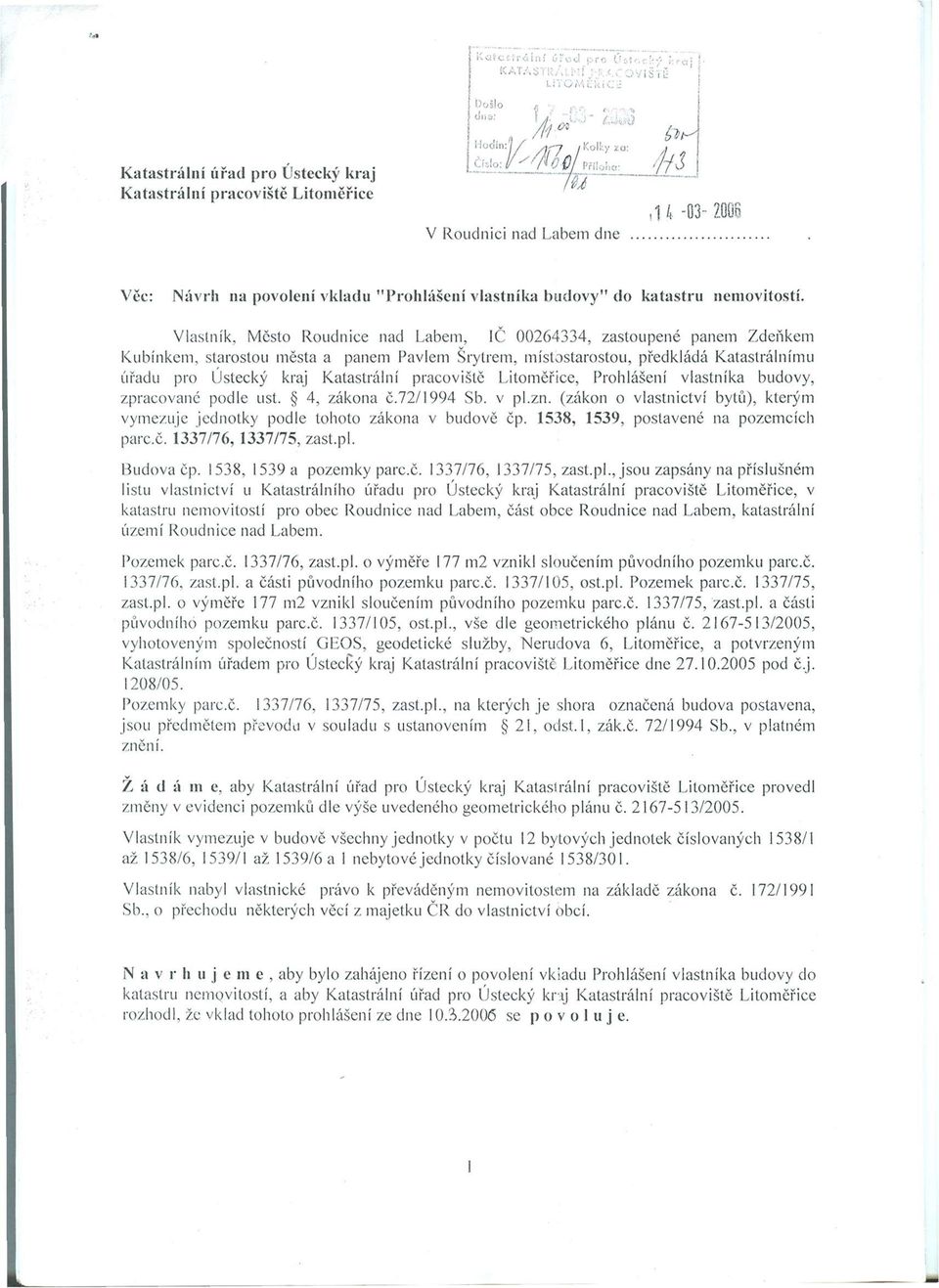 » l u, l -03-2006 V Roudnici nad Labem dne Věc: Návrh na povolení vkladu "Prohlášení vlastníka budovy" do katastru nemovitostí.
