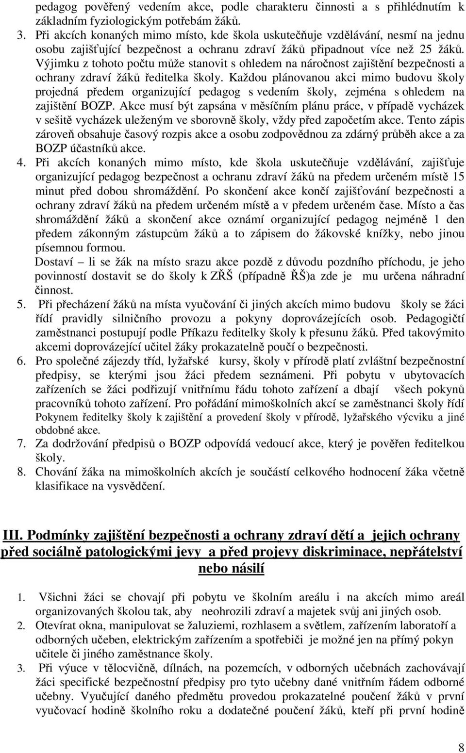 Výjimku z tohoto potu mže stanovit s ohledem na náronost zajištní bezpenosti a ochrany zdraví žák editelka školy.