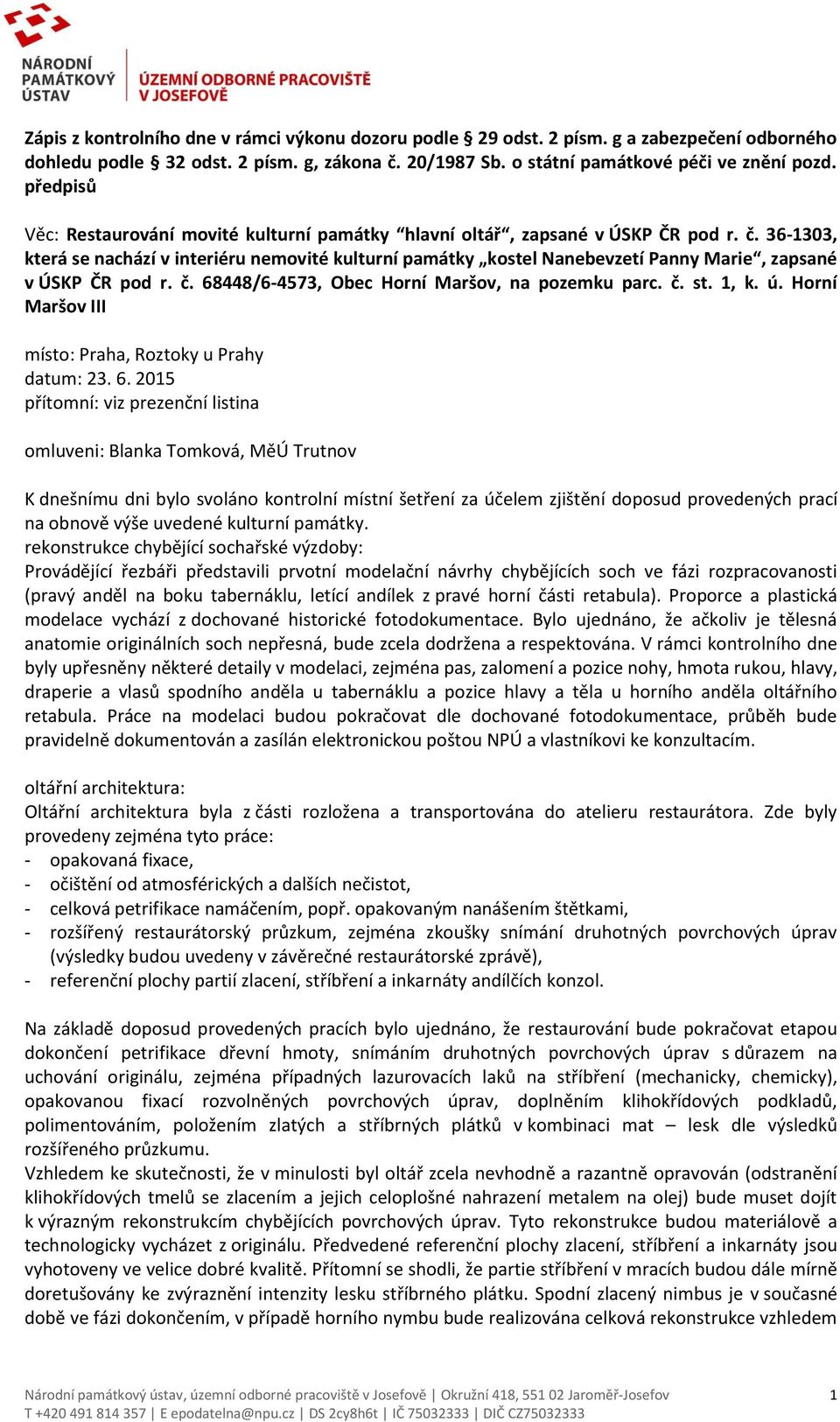 36-1303, která se nachází v interiéru nemovité kulturní památky kostel Nanebevzetí Panny Marie, zapsané v ÚSKP ČR pod r. č. 68448/6-4573, Obec Horní Maršov, na pozemku parc. č. st. 1, k. ú.