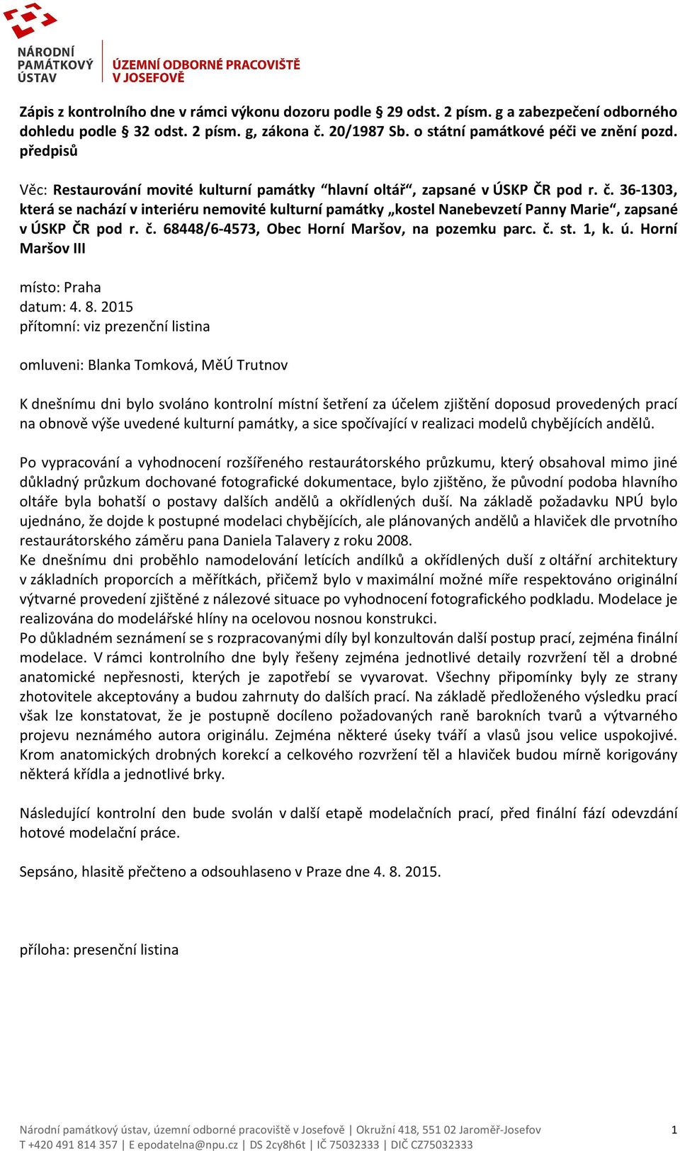 36-1303, která se nachází v interiéru nemovité kulturní památky kostel Nanebevzetí Panny Marie, zapsané v ÚSKP ČR pod r. č. 68448/6-4573, Obec Horní Maršov, na pozemku parc. č. st. 1, k. ú.