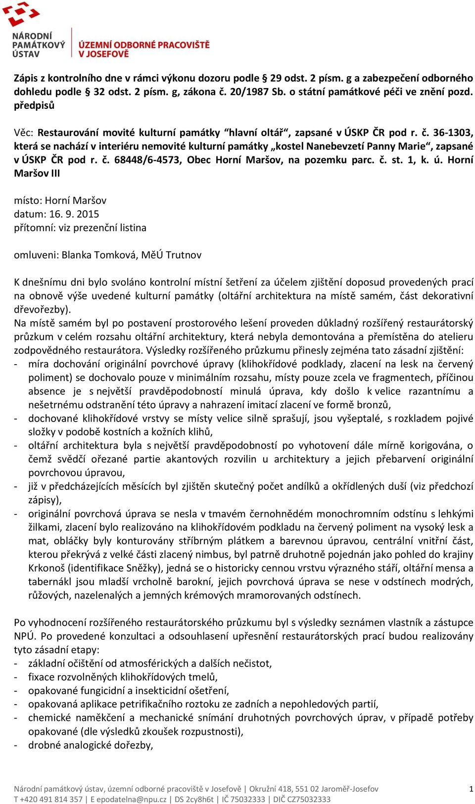 36-1303, která se nachází v interiéru nemovité kulturní památky kostel Nanebevzetí Panny Marie, zapsané v ÚSKP ČR pod r. č. 68448/6-4573, Obec Horní Maršov, na pozemku parc. č. st. 1, k. ú.