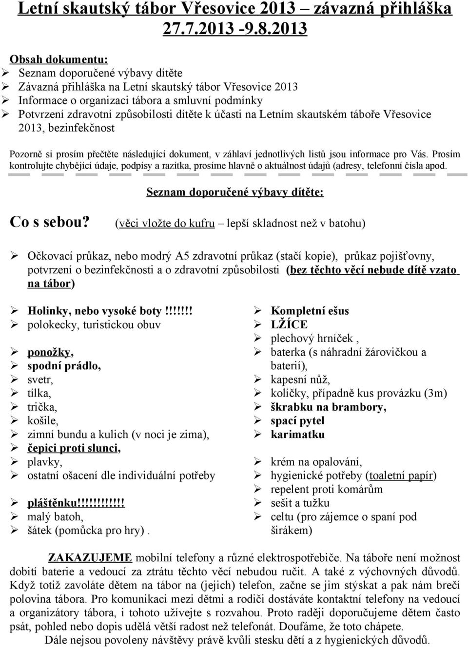 k účasti na Letním skautském táboře Vřesovice 2013, bezinfekčnost Pozorně si prosím přečtěte následující dokument, v záhlaví jednotlivých listů jsou informace pro Vás.