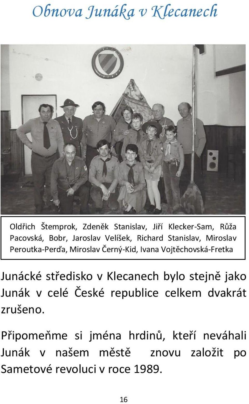 Vojtěchovská-Fretka Junácké středisko v Klecanech bylo stejně jako Junák v celé České republice celkem