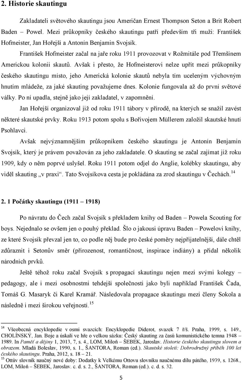 František Hofmeister začal na jaře roku 1911 provozovat v Rožmitále pod Třemšínem Americkou kolonii skautů.