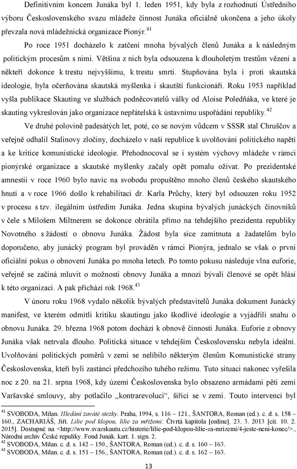 41 Po roce 1951 docházelo k zatčení mnoha bývalých členů Junáka a k následným politickým procesům s nimi.