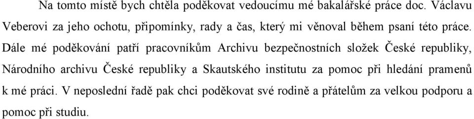 Dále mé poděkování patří pracovníkům Archivu bezpečnostních složek České republiky, Národního archivu České