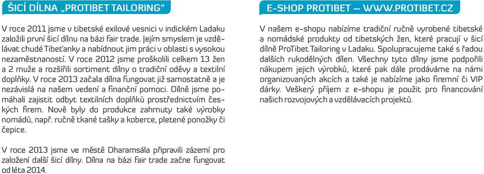 V roce 2012 jsme proškolili celkem 13 žen a 2 muže a rozšířili sortiment dílny o tradiční oděvy a textilní doplňky.