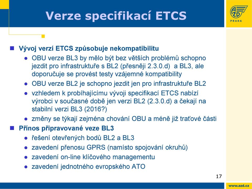 ETCS nabízí výrobci v současné době jen verzi BL2 (2.3.0.d) a čekají na stabilní verzi BL3 (2016?