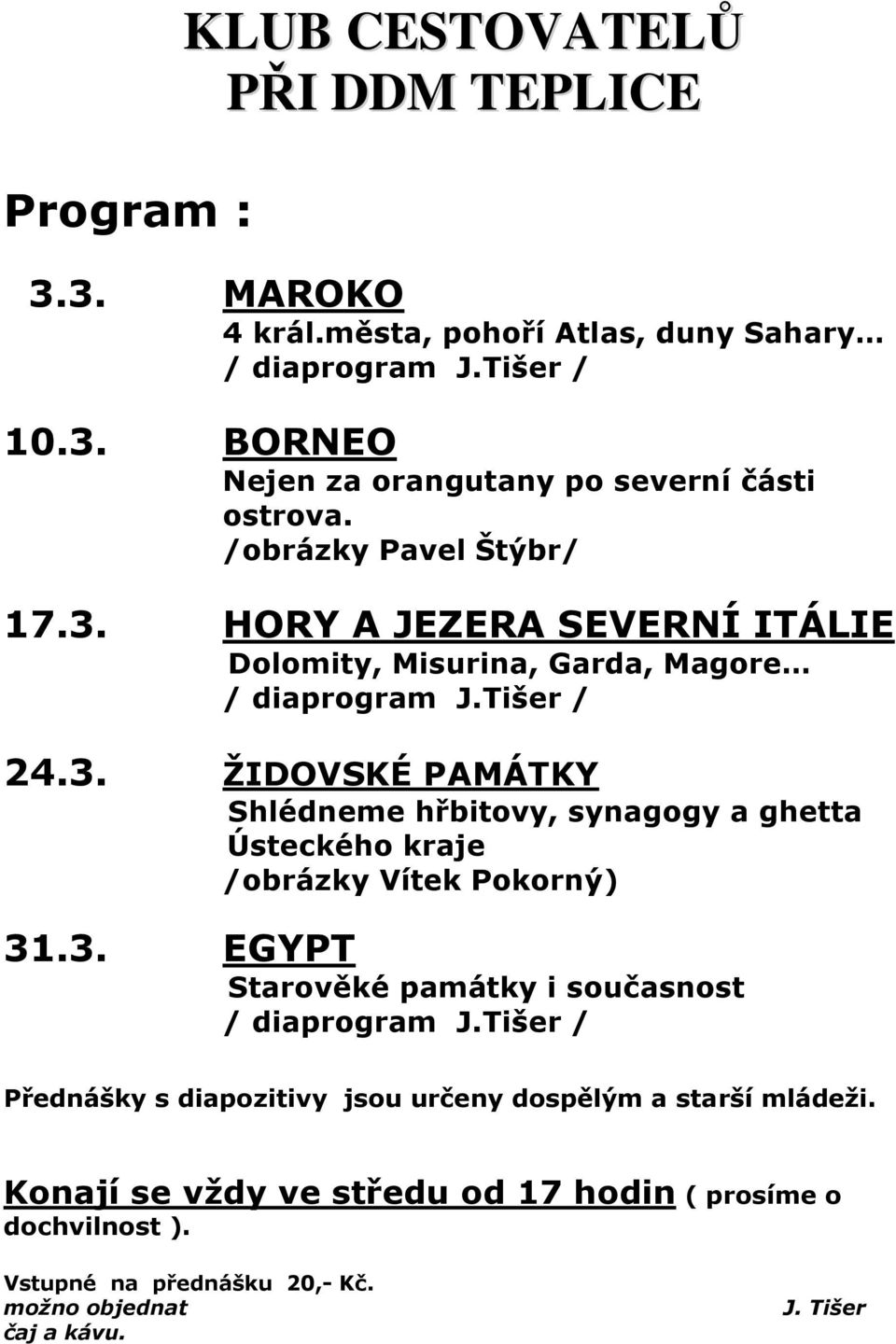 3. EGYPT Starověké památky i současnost / diaprogram J.Tišer / Přednášky s diapozitivy jsou určeny dospělým a starší mládeži.