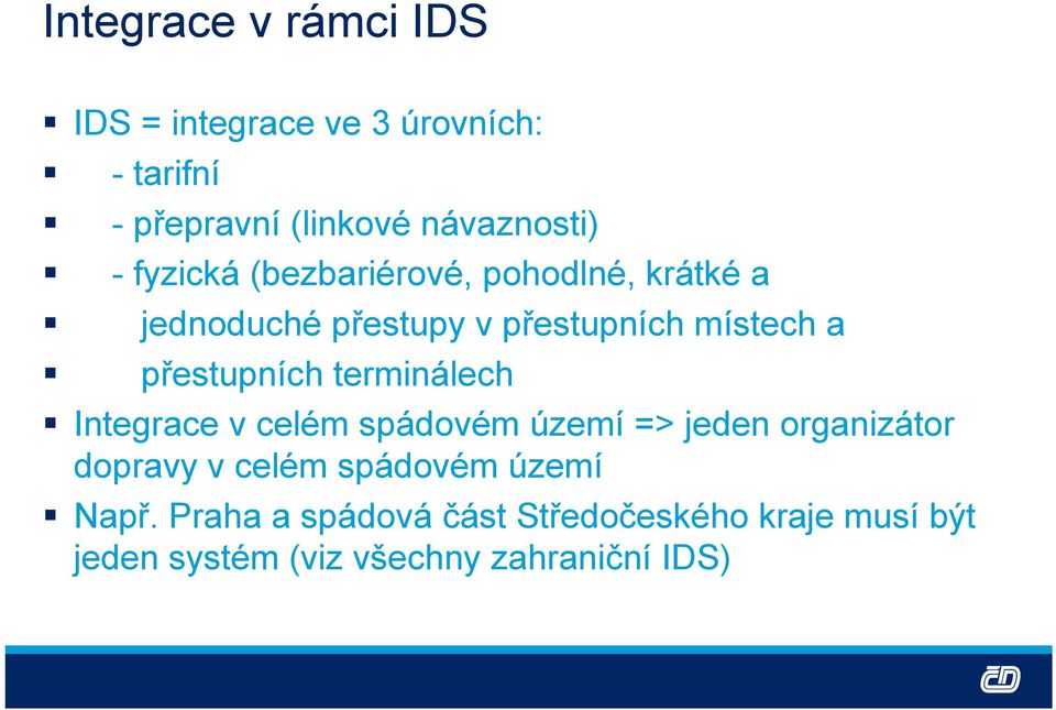 terminálech Integrace v celém spádovém území => jeden organizátor dopravy v celém spádovém území