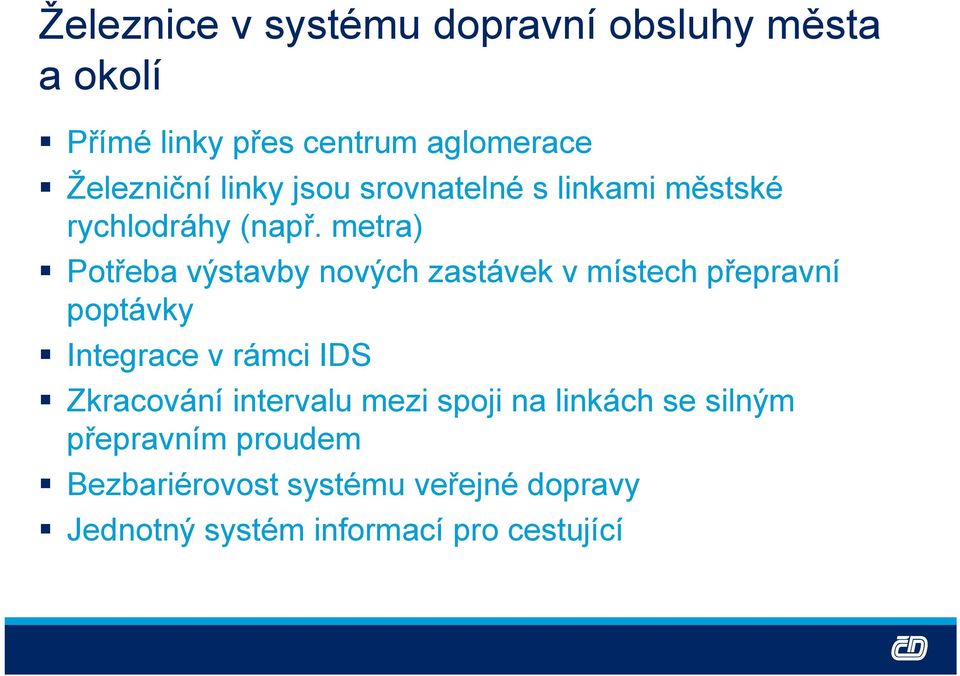 metra) Potřeba výstavby nových zastávek v místech přepravní poptávky Integrace v rámci IDS