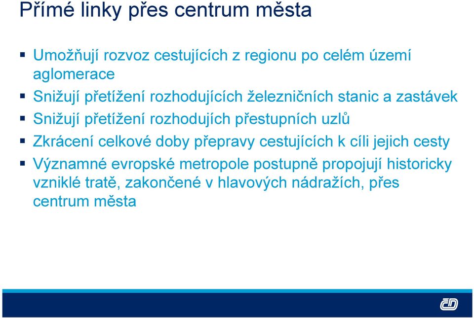 přestupních uzlů Zkrácení celkové doby přepravy cestujících k cíli jejich cesty Významné evropské