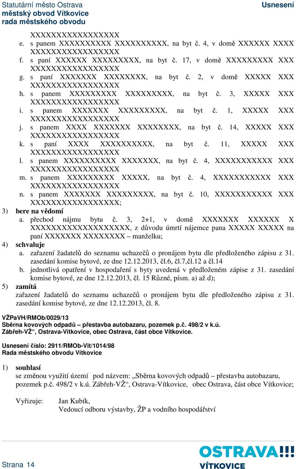 11, XXXXX XXX l. s panem XXXXXXXXXX XXXXXXX, na byt č. 4, XXXXXXXXXXX XXX m. s panem XXXXXXXXX XXXXX, na byt č. 4, XXXXXXXXXXX XXX n. s panem XXXXXXX XXXXXXXXX, na byt č.