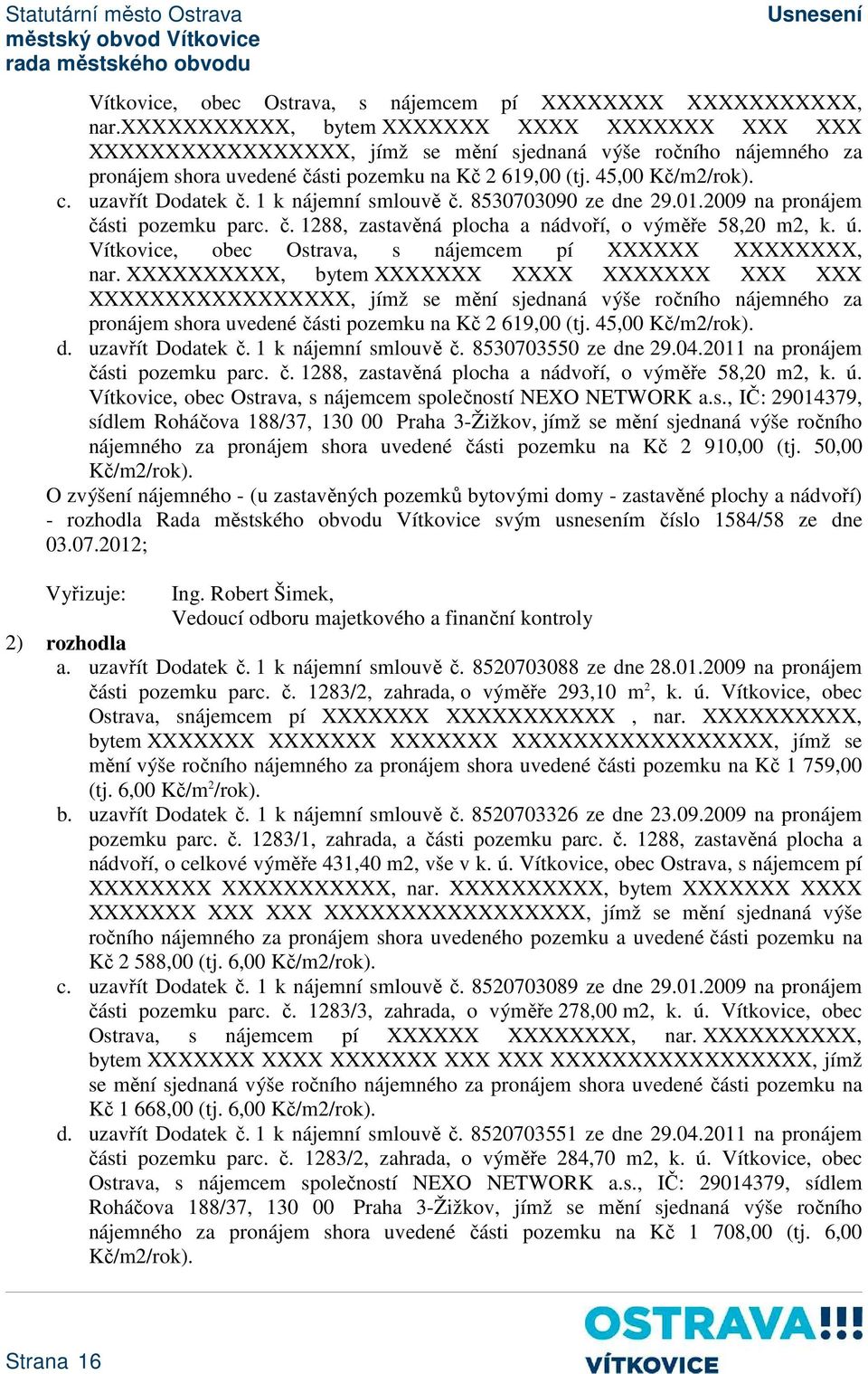 1 k nájemní smlouvě č. 8530703090 ze dne 29.01.2009 na pronájem části pozemku parc. č. 1288, zastavěná plocha a nádvoří, o výměře 58,20 m2, k. ú.