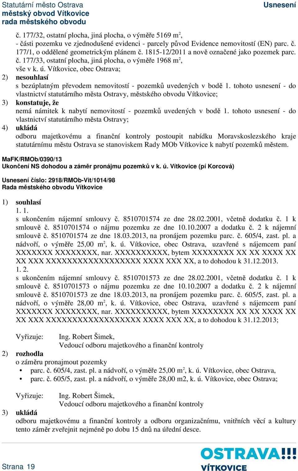 Vítkovice, obec Ostrava; 2) nesouhlasí s bezúplatným převodem nemovitostí - pozemků uvedených v bodě 1.