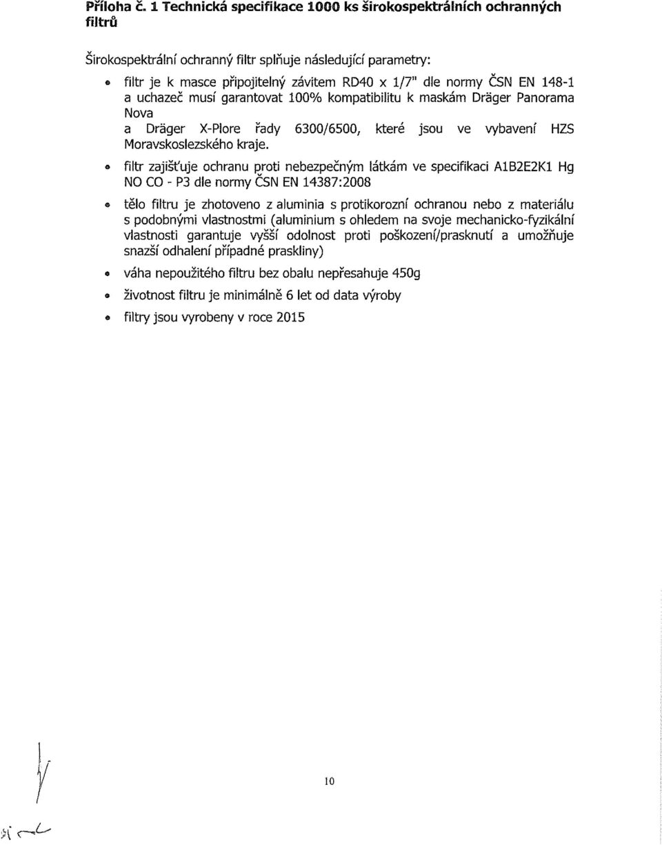 EN 148-1 a uchazeč musí garantovat 100% kompatibilitu k maskám Drager Panorama Nova a Drager X-Piore řady 6300/6500, které jsou ve vybavení HZS Moravskosiezského kraje.