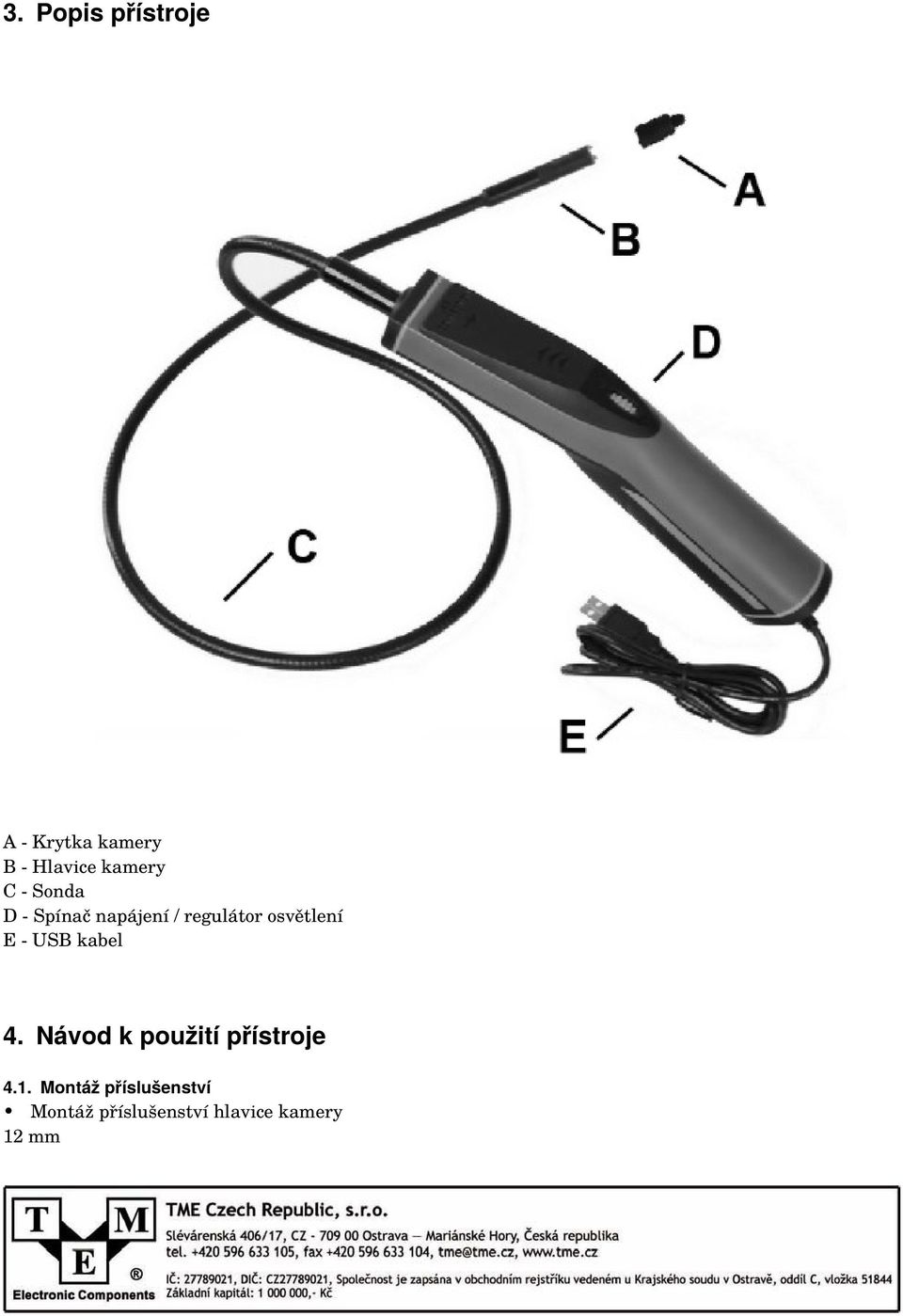 osvětlení E - USB kabel 4. Návod k použití přístroje 4.