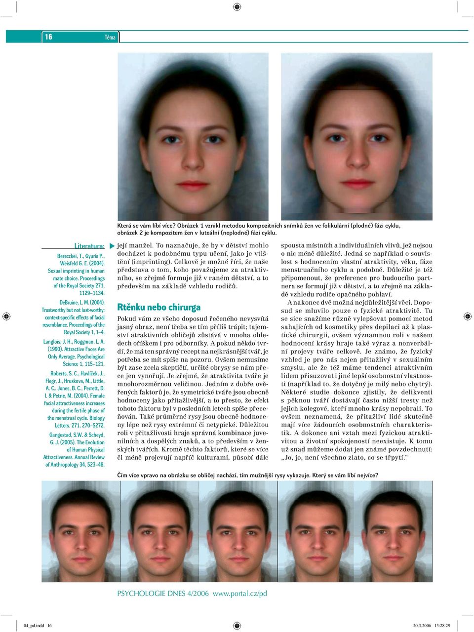 , Hruskova, M., Little, A. C., Jones, B. C., Perrett, D. I. & Petrie, M. (2004). Female facial attractiveness increases during the fertile phase of the menstrual cycle. Biology Letters. 271, 270 S272.