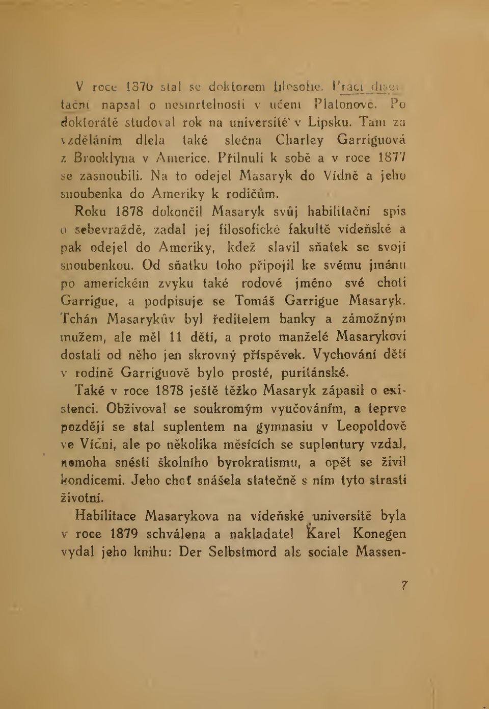 Roku 1878 dokonil Masaryk svj habilitaní spis o sebevražd, zadal jej filosofické fakult vídeské a pak odejel do Ameriky, kdež slavil satek se svoji snoubenkou.