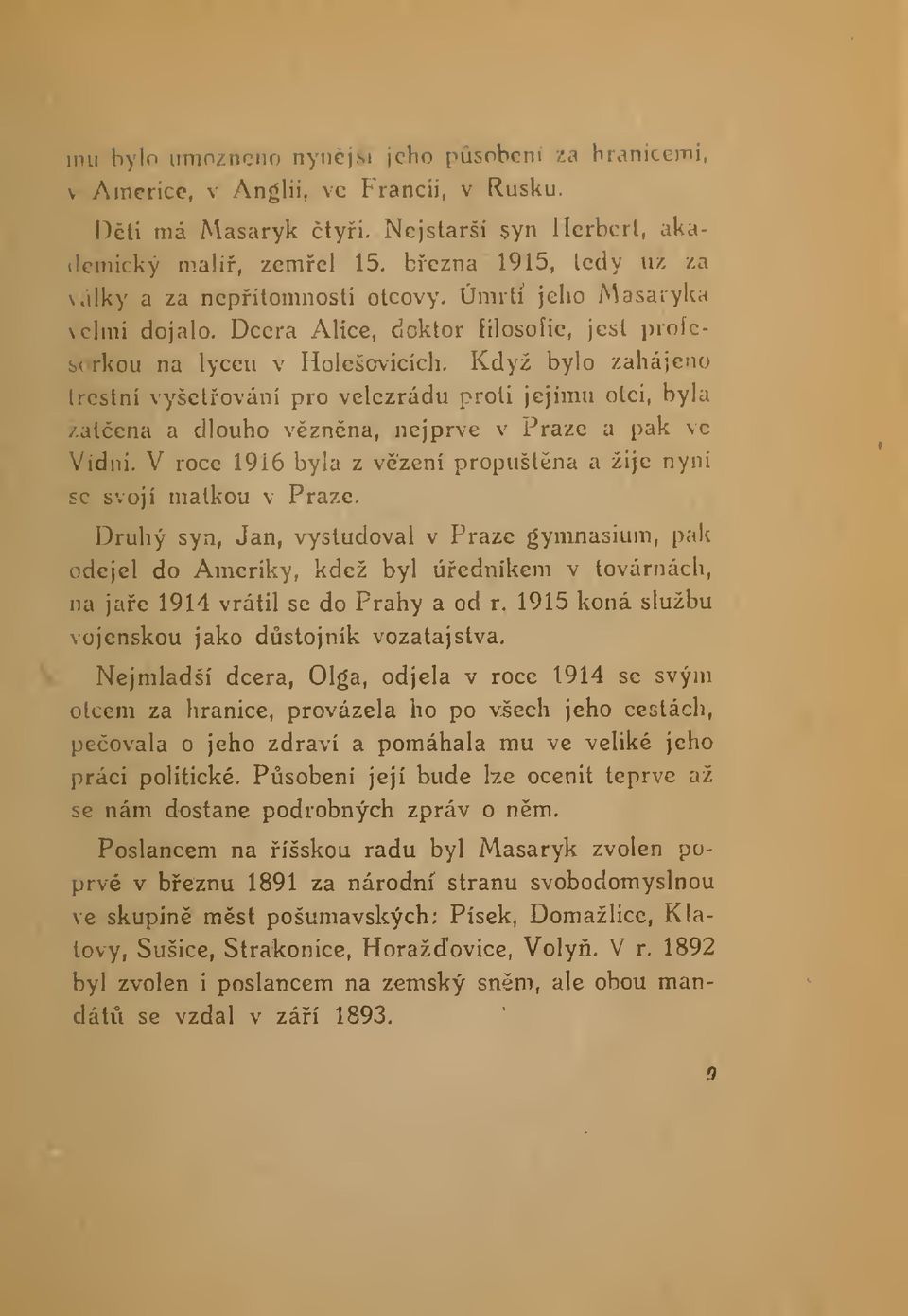 Dcera Alice, doktor filosofie, jest profesorkou na lyceu v Holešovicích.