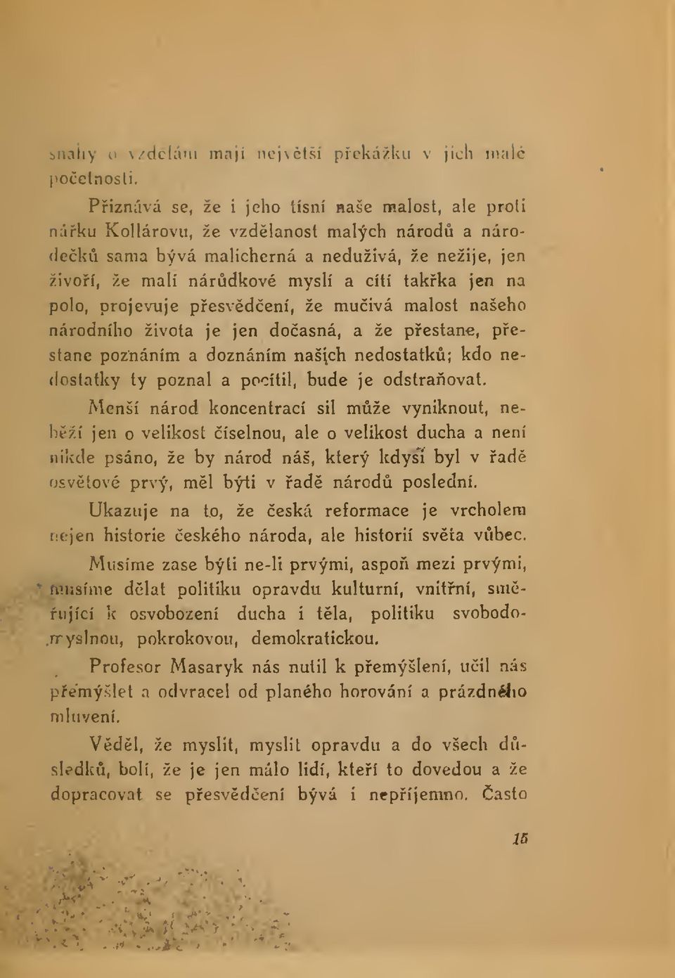 na pólo, projevuje pesvdení, že muivá malost našeho národního života je jen doasná, a že pestane, pestane poznáním a doznáním našich nedostatk; kdo nedostatky ty poznal a pocítil, bude je odstraovat.