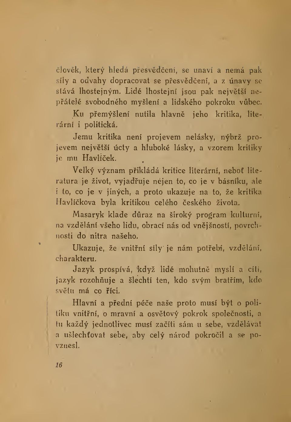 Jemu kritika není projevem nelásky, nýbrž projevem nejvtší úcty a hluboké lásky, a vzorem kritiky je mu Havlíek.
