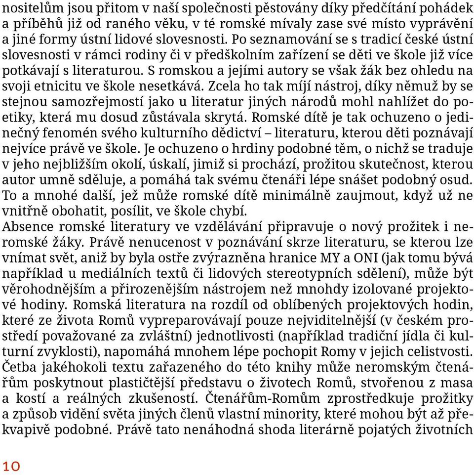 S romskou a jejími autory se však žák bez ohledu na svoji etnicitu ve škole nesetkává.