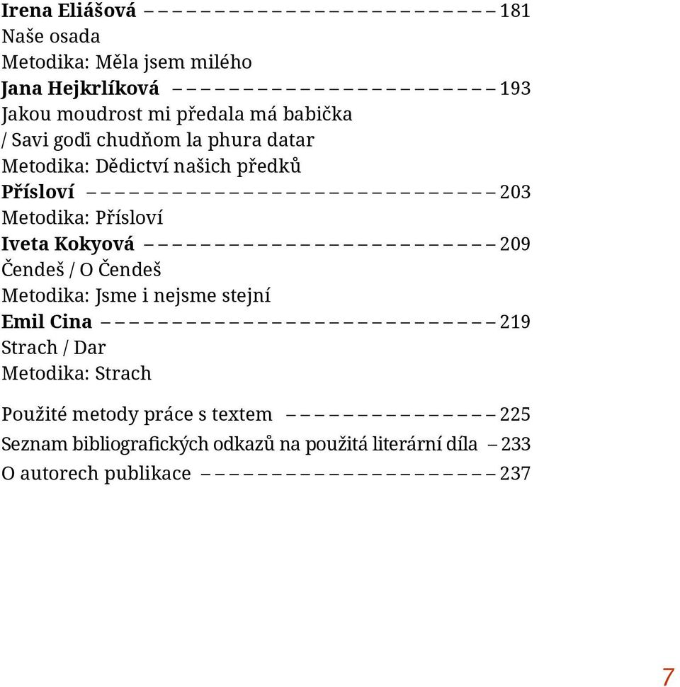 Iveta Kokyová 209 Čendeš / O Čendeš Metodika: Jsme i nejsme stejní Emil Cina 219 Strach / Dar Metodika: Strach