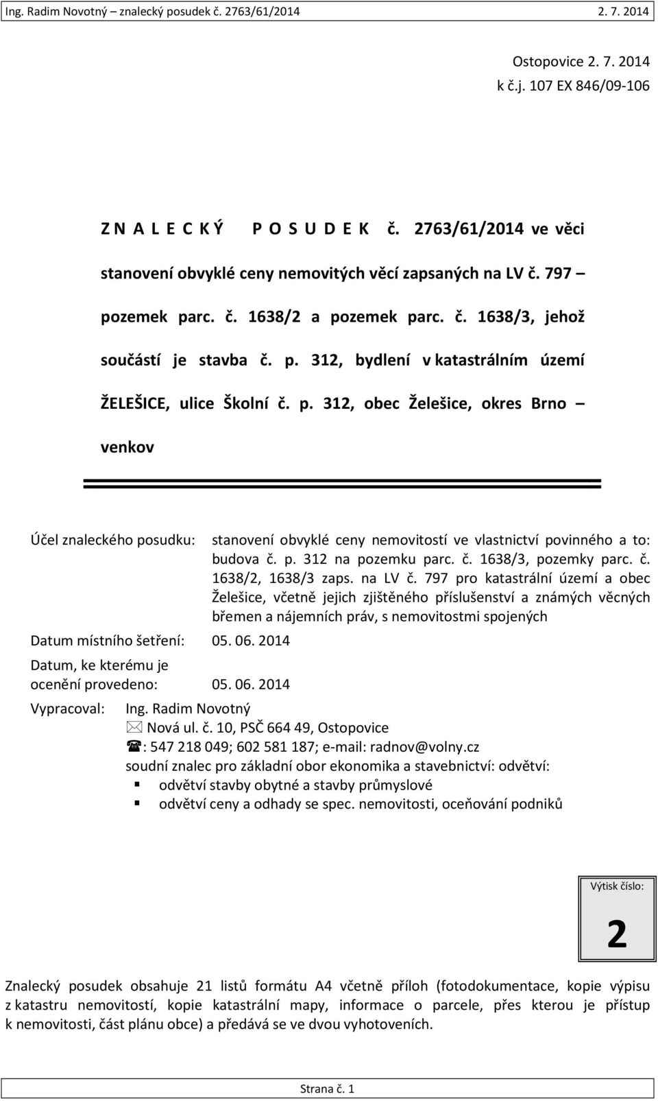 p. 312 na pozemku parc. č. 1638/3, pozemky parc. č. 1638/2, 1638/3 zaps. na LV č.