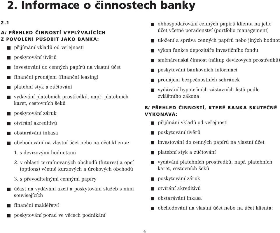 platební styk a zúčtování vydávání platebních prostředků, např.