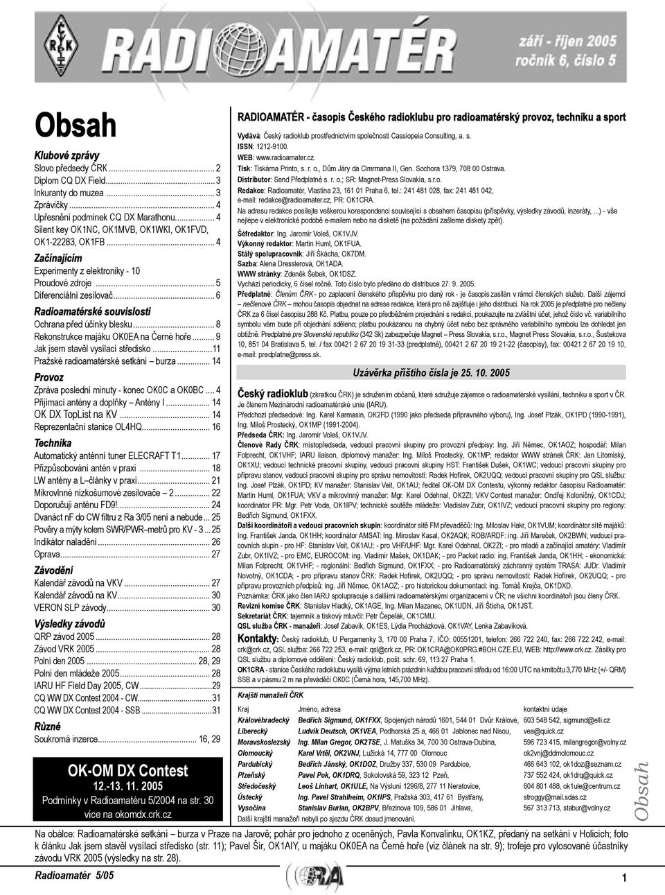 .. 6 Radioamatérské souvislosti Ochrana před účinky blesku... 8 Rekonstrukce majáku OK0EA na Černé hoře... 9 Jak jsem stavěl vysílací středisko...11 Pražské radioamatérské setkání burza.