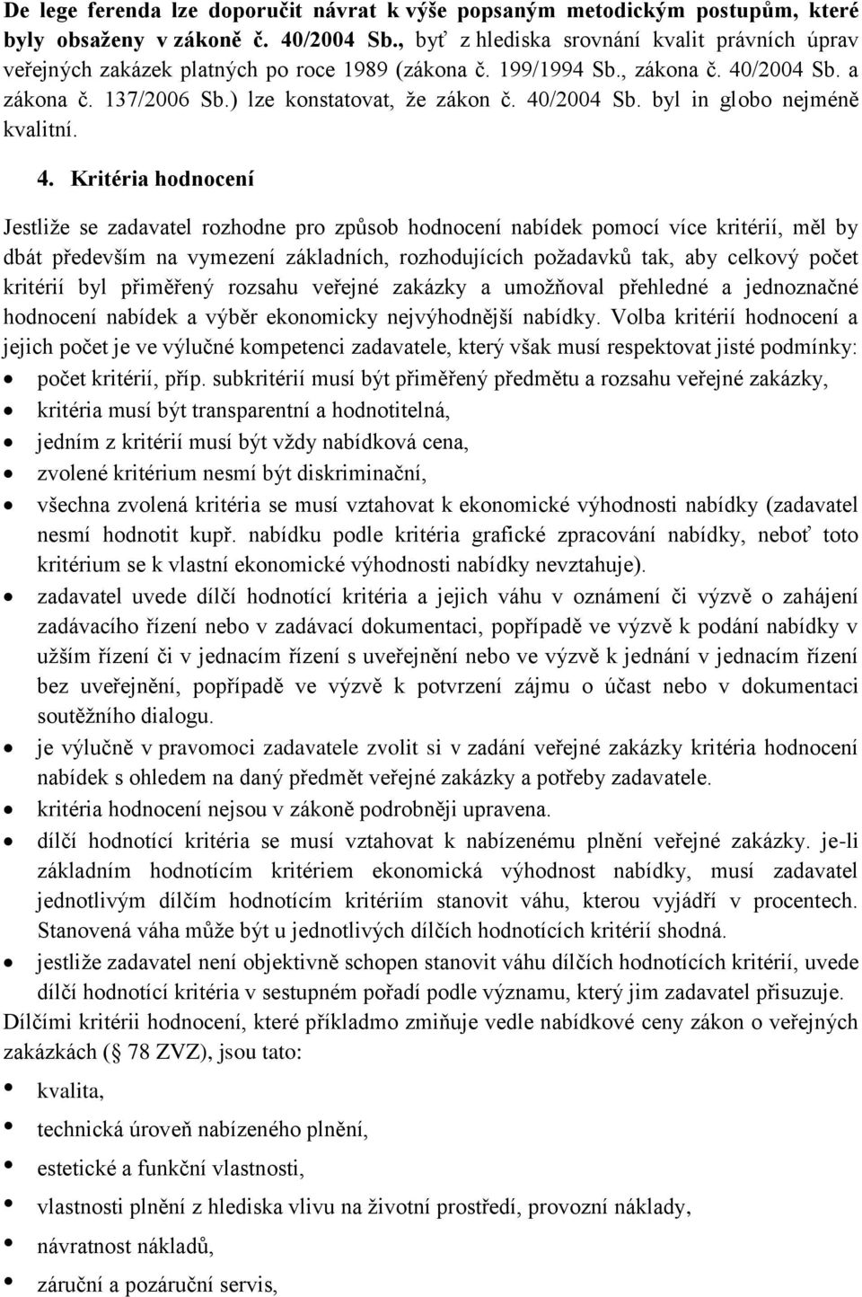 40/2004 Sb. byl in globo nejméně kvalitní. 4.