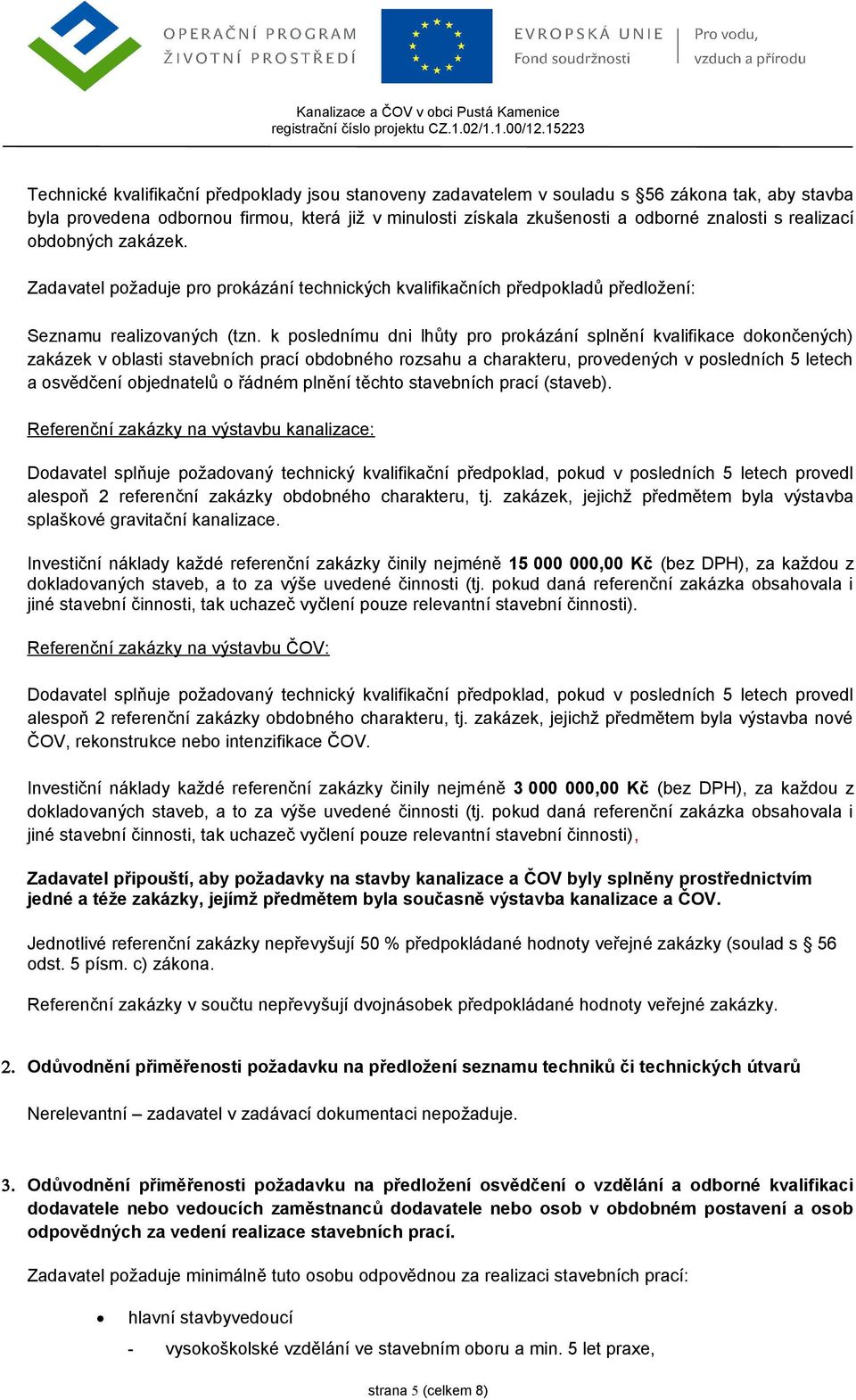 k poslednímu dni lhůty pro prokázání splnění kvalifikace dokončených) zakázek v oblasti stavebních prací obdobného rozsahu a charakteru, provedených v posledních 5 letech a osvědčení objednatelů o