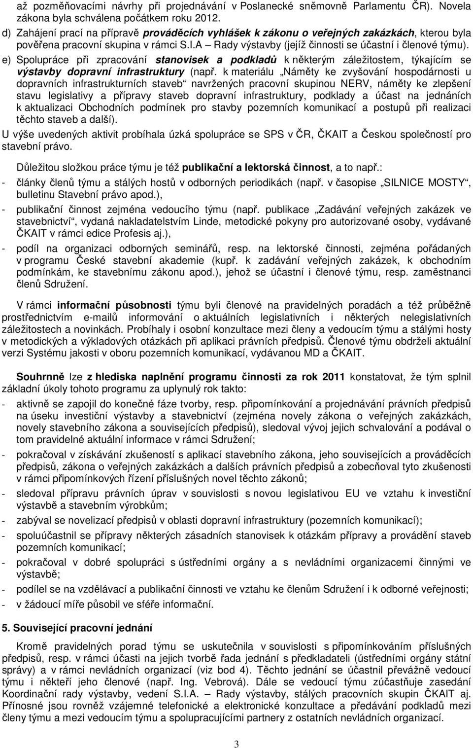 e) Spolupráce při zpracování stanovisek a podkladů k některým záležitostem, týkajícím se výstavby dopravní infrastruktury (např.