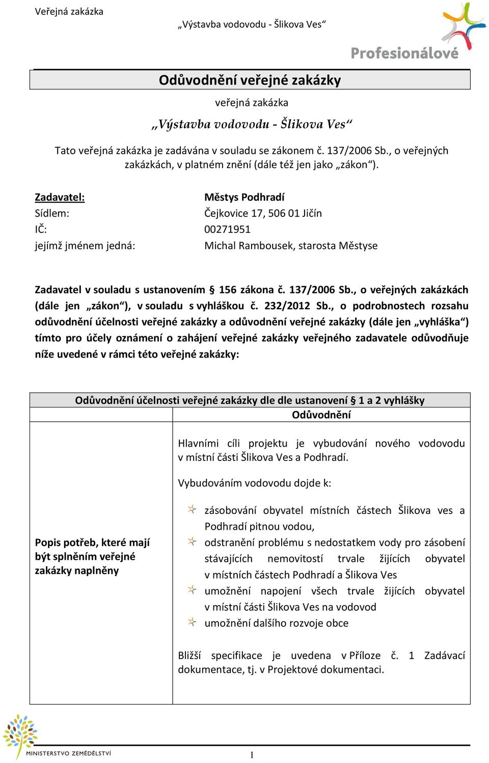 , o veřejných zakázkách (dále jen zákon ), v souladu s vyhláškou č. 232/2012 Sb.