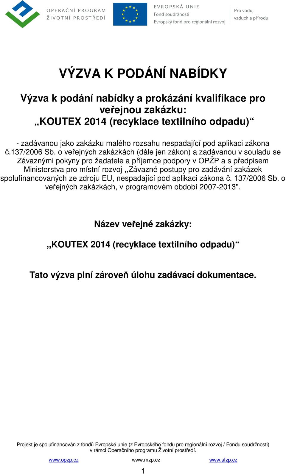 o veřejných zakázkách (dále jen zákon) a zadávanou v souladu se Závaznými pokyny pro žadatele a příjemce podpory v OPŽP a s předpisem Ministerstva pro místní