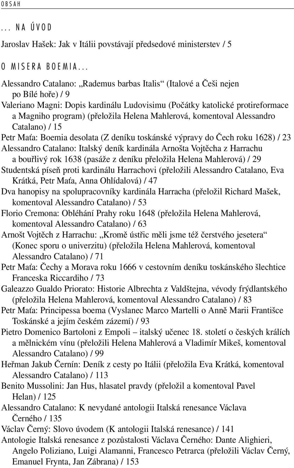 Helena Mahlerová, komentoval Alessandro Catalano) / 15 Petr Maťa: Boemia desolata (Z deníku toskánské výpravy do Čech roku 1628) / 23 Alessandro Catalano: Italský deník kardinála Arnošta Vojtěcha z