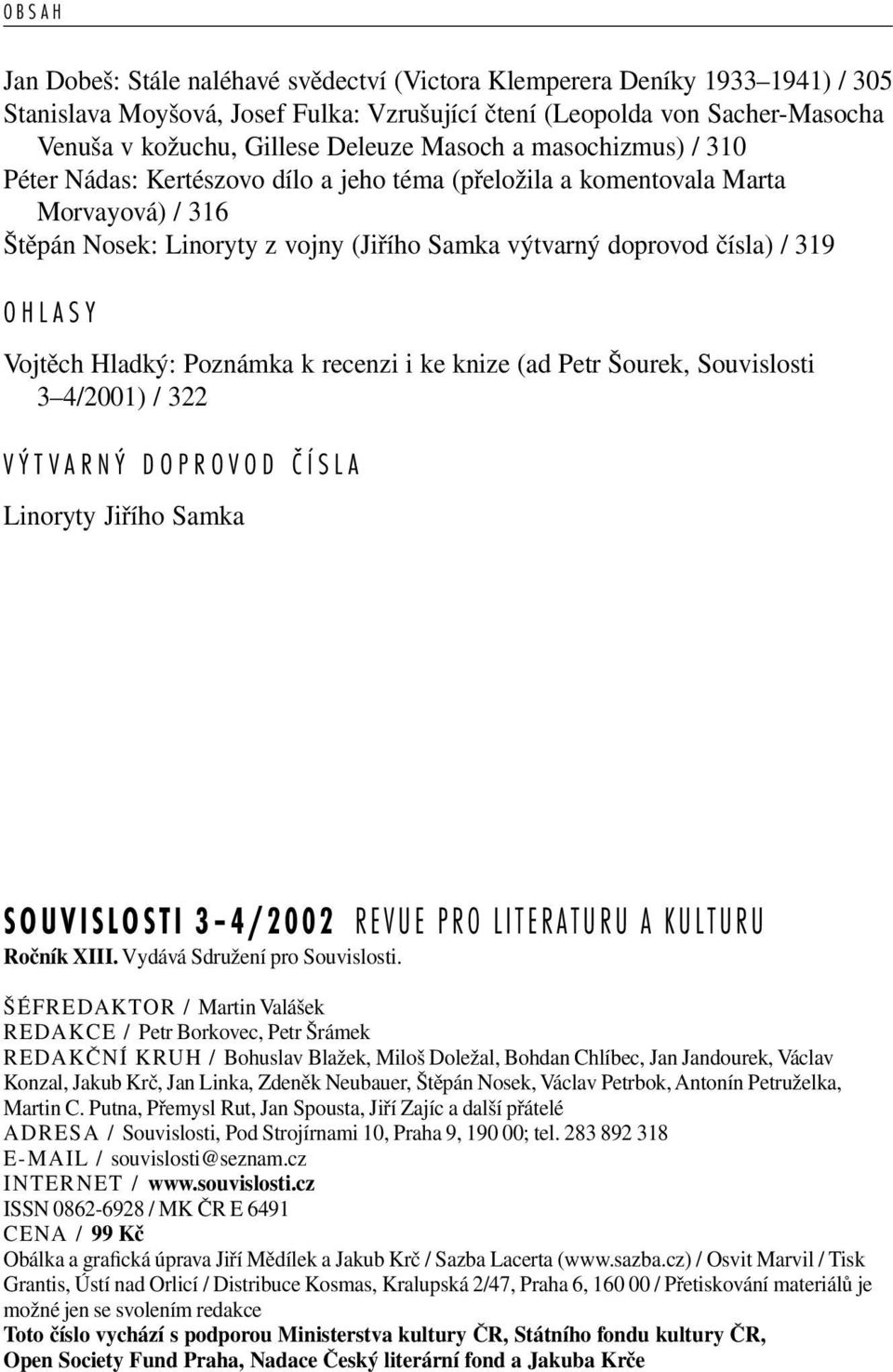 Vojtěch Hladký: Poznámka k recenzi i ke knize (ad Petr Šourek, Souvislosti 3 4/2001) / 322 VÝTVARNÝ DOPROVOD ČÍSLA Linoryty Jiřího Samka SOUVISLOSTI 3 4/2002 REVUE PRO LITERATURU A KULTURU Ročník