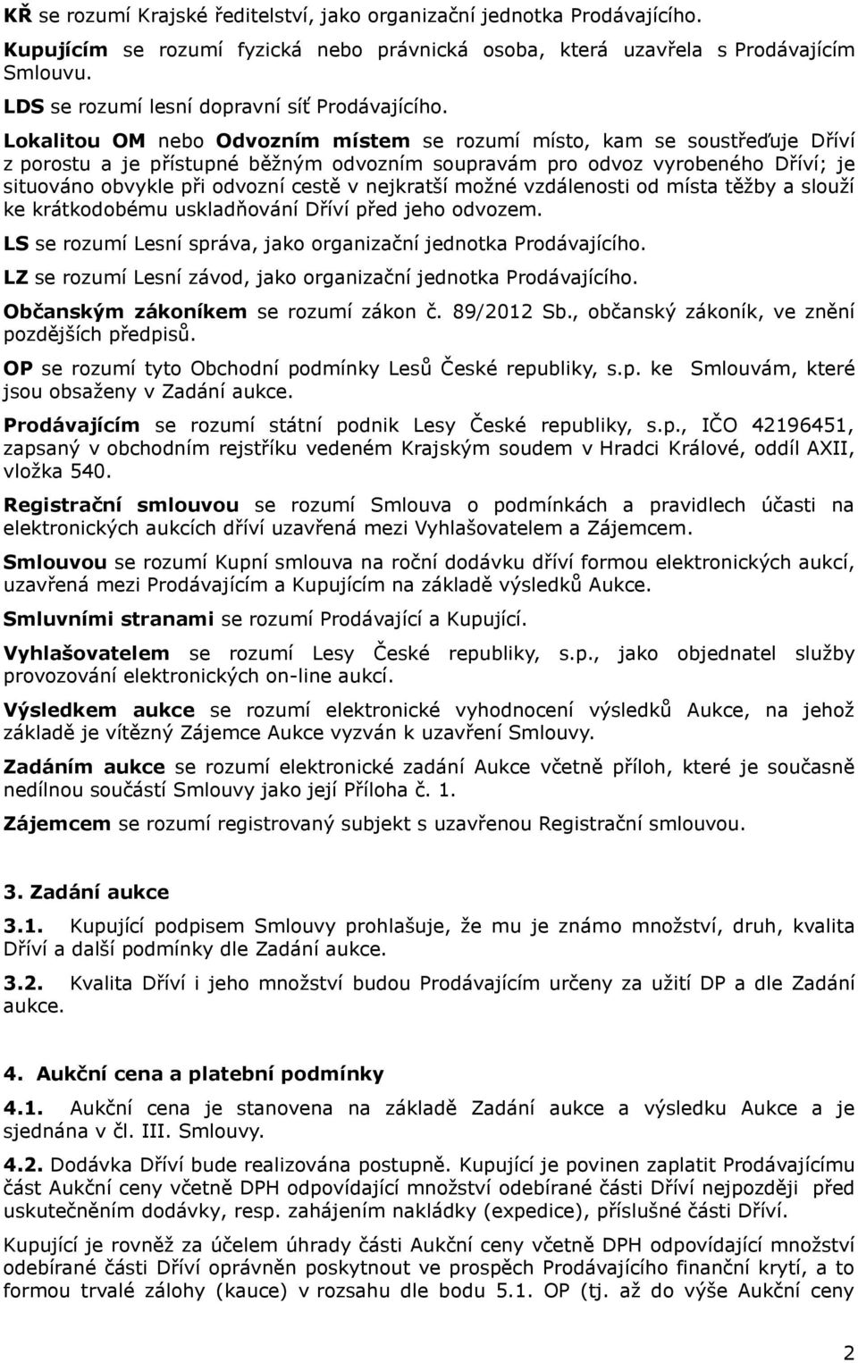 Lokalitou OM nebo Odvozním místem se rozumí místo, kam se soustřeďuje Dříví z porostu a je přístupné běžným odvozním soupravám pro odvoz vyrobeného Dříví; je situováno obvykle při odvozní cestě v