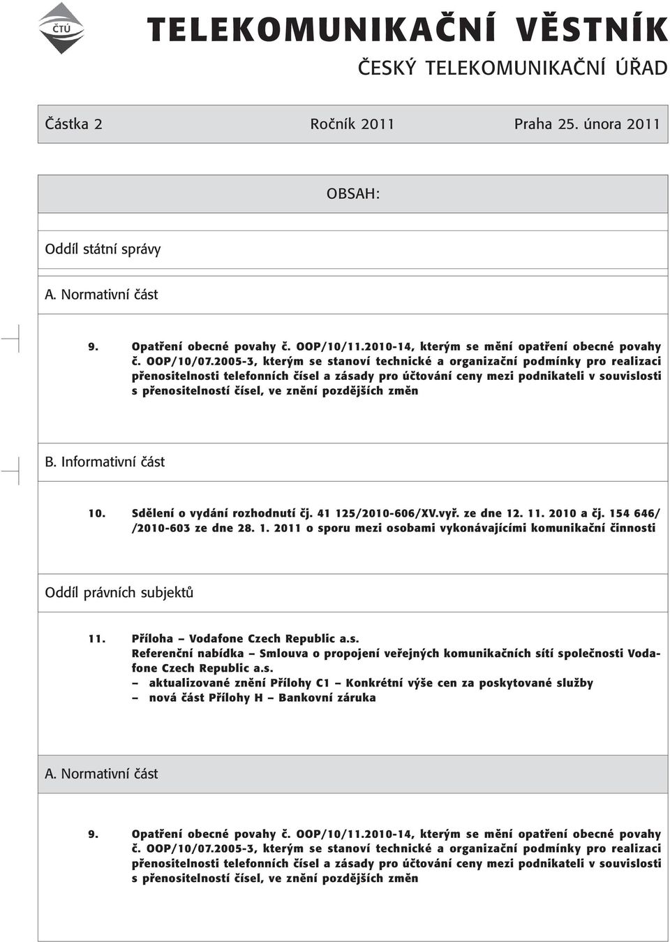 2005-3, kter m se stanovì technickè a organizaënì podmìnky pro realizaci p enositelnosti telefonnìch ËÌsel a z sady pro Ëtov nì ceny mezi podnikateli v souvislosti s p enositelnostì ËÌsel, ve znïnì