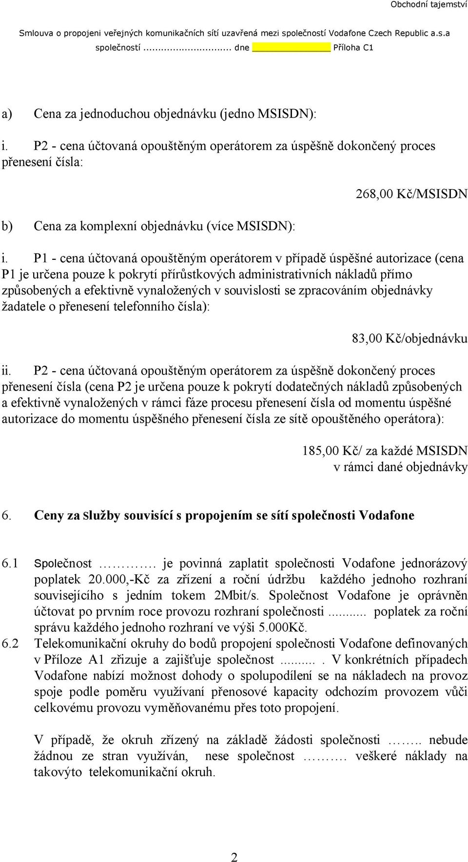 P2 - cena účtovaná opouštěným operátorem za úspěšně dokončený proces přenesení čísla: b) Cena za komplexní objednávku (více MSISDN): 268,00 Kč/MSISDN i.