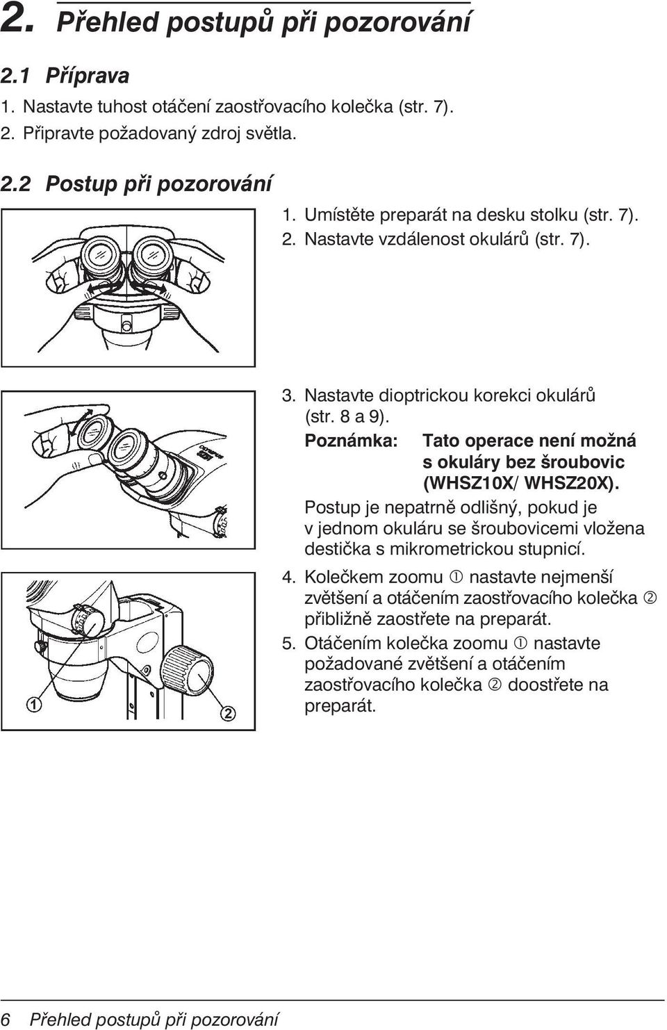 Poznámka: Tato operace není možná s okuláry bez šroubovic (WHSZ10X/ WHSZ20X).